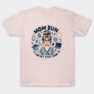 Mom Bun, Funny New Mom, Motherhood Tee, Get Stuff Done T-Shirt